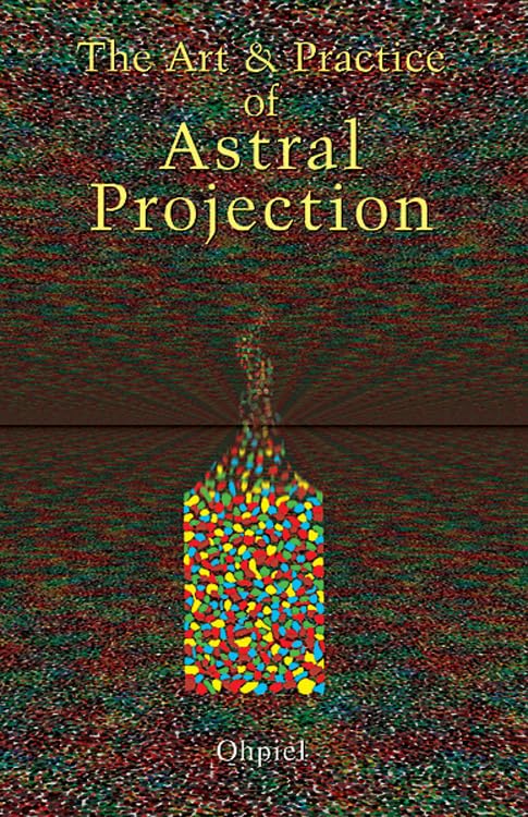 The Art And Practice Of Astral Projection [Paperback]