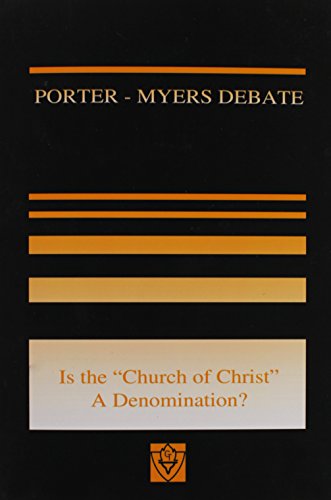 Porter-Myers Debate  Is the Church of Christ a Denomination [Unknon]