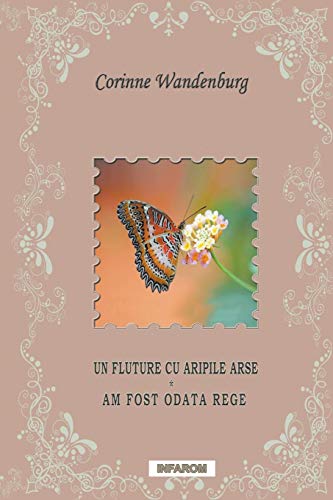 Un Fluture Cu Aripile Arse Am Fost Odata Rege (romanian Edition) [Paperback]