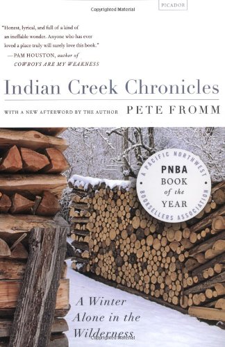 Indian Creek Chronicles A Winter Alone in the Wilderness [Paperback]