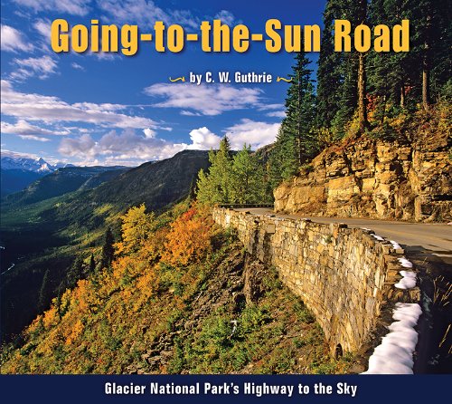 Going-To-The-Sun Road: Glacier National Park's Highway To The Sky [Paperback]