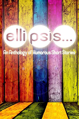 Ellipsis An Anthology Of Humorous Short Stories [Paperback]