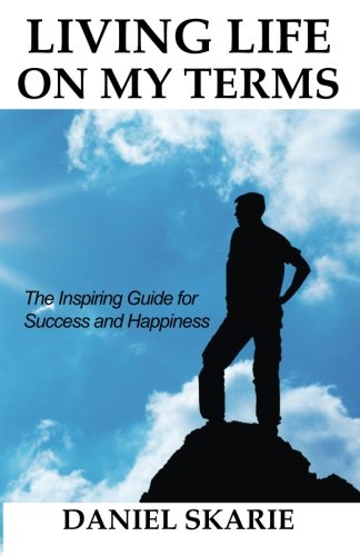 Living Life On My Terms The Inspiring Guide For Success And Happiness [Paperback]