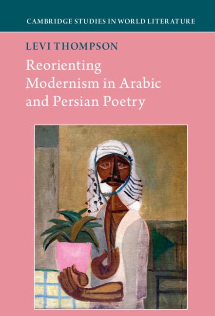 Reorienting Modernism in Arabic and Persian Poetry [Hardcover]