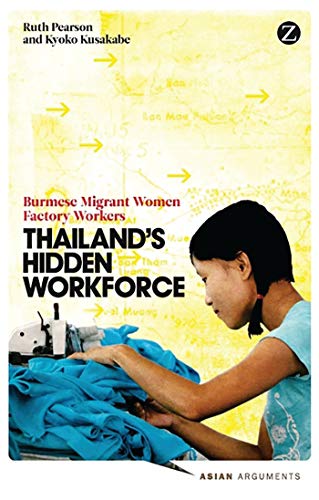 Thailand&39s Hidden Workforce Burmese Migrant Women Factory Workers [Paperback]