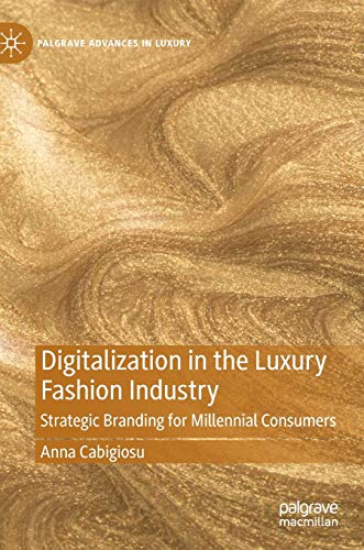 Digitalization in the Luxury Fashion Industry: Strategic Branding for Millennial [Hardcover]