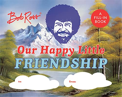 Bob Ross: Our Happy Little Friendship: A Fill-In Book [Hardcover]