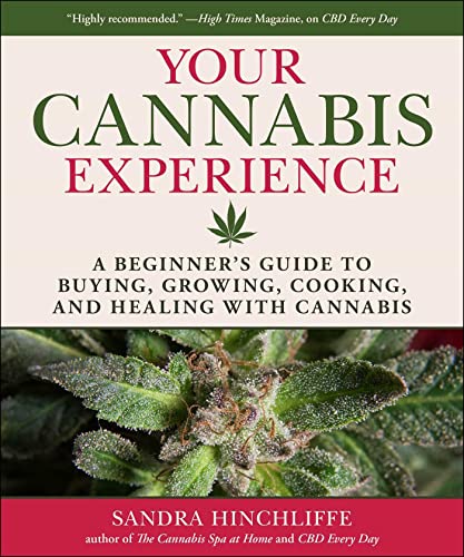 Your Cannabis Experience: A Beginner's Guide to Buying, Growing, Cooking, an [Hardcover]