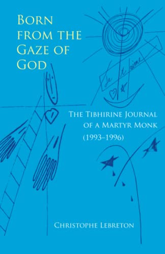 Born From The Gaze Of God The Tibhirine Journal Of A Martyr Monk (19931996) (m [Paperback]