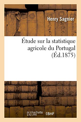 Etude Sur La Statistique Agricole Du Portugal, D'Apres Les Publications Du Gouve