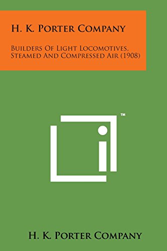 H. K. Porter Company  Builders of Light Locomotives, Steamed and Compressed Air [Paperback]