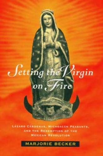 Setting the Virgin on Fire L&225zaro C&225rdenas, Michoac&225n Peasants,  [Paperback]