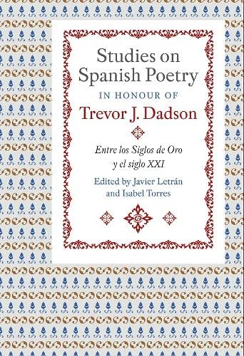 Studies on Spanish Poetry in Honour of Trevor J. Dadson Entre los Siglos de Oro [Hardcover]