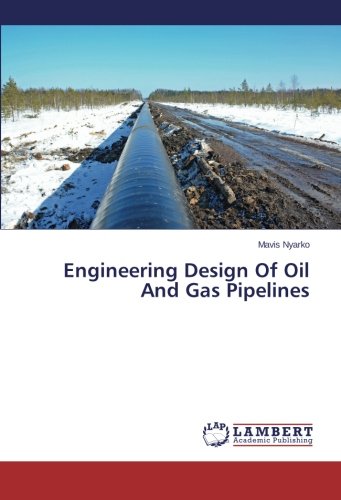 Engineering Design Of Oil And Gas Pipelines [Paperback]