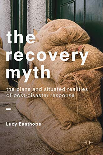 The Recovery Myth: The Plans and Situated Realities of Post-Disaster Response [Hardcover]