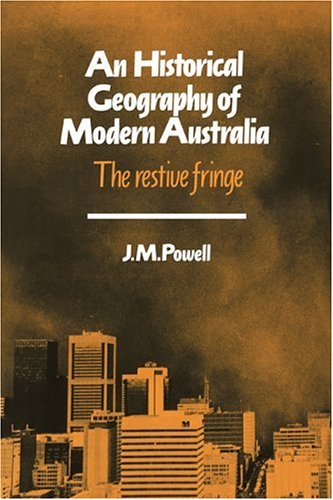 An Historical Geography of Modern Australia The Restive Fringe [Paperback]