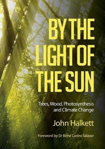 By the Light of the Sun  Trees, Wood, Photosynthesis and Climate Change [Paperback]