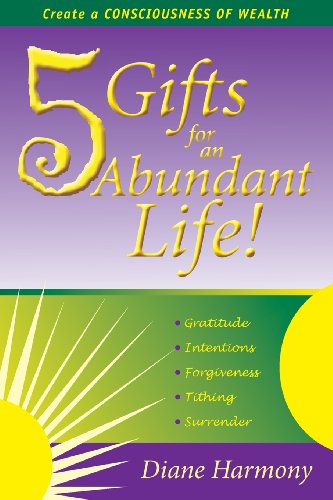 5 Gifts For An Abundant Life Create A Consciousness Of Wealth [Paperback]