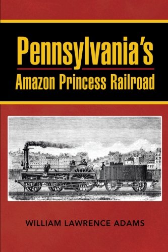 Pennsylvania's Amazon Princess Railroad [Paperback]