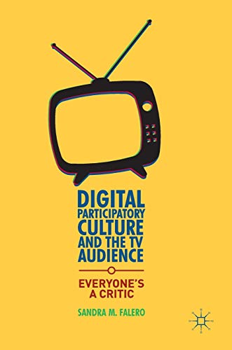 Digital Participatory Culture and the TV Audience Everyones a Critic [Hardcover]