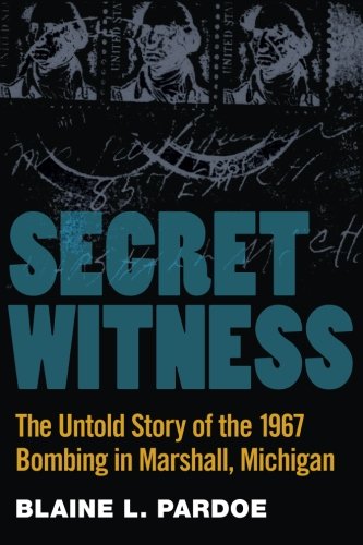 Secret Witness: The Untold Story of the 1967 Bombing in Marshall, Michigan [Paperback]