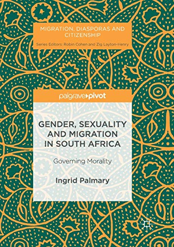 Gender, Sexuality and Migration in South Africa: Governing Morality [Paperback]