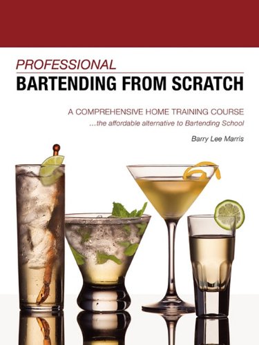 Professional Bartending From Scratch A Comprehensive Home Training Course [Paperback]