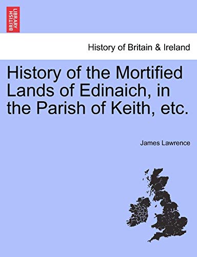 History of the Mortified Lands of Edinaich, in the Parish of Keith, Etc [Paperback]