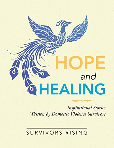 Hope and Healing  Inspirational Stories Written by Domestic Violence Survivors [Paperback]