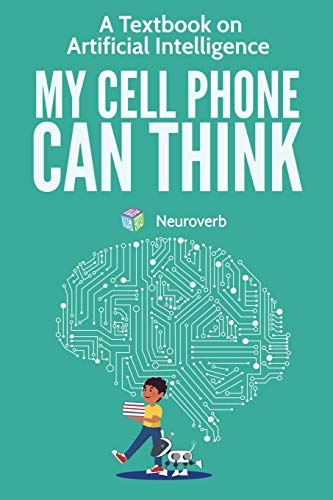 My Cell Phone Can Think  A Textbook on Artificial Intelligence [Paperback]