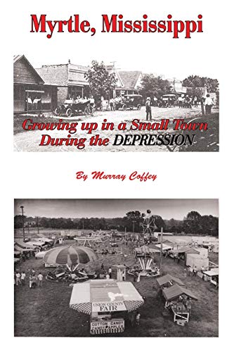 Myrtle, Mississippi Groing up in a Small Ton During the Depression [Paperback]