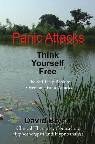 Panic Attacks Think Yourself Free The Self-Help Book To Overcome Panic Attacks [Paperback]