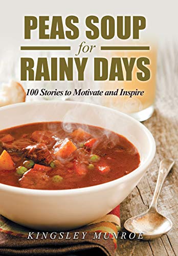 Peas Soup for Rainy Days  100 Stories to Motivate and Inspire [Hardcover]