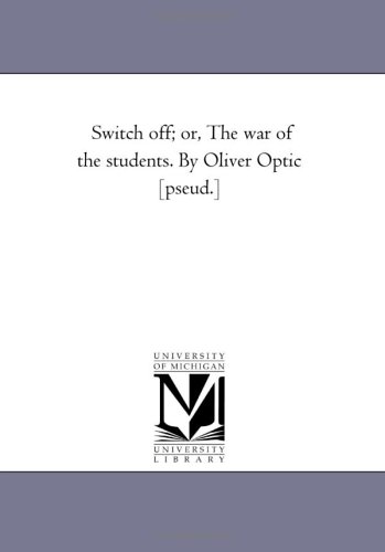 Sitch off or, the War of the Students by Oliver Optic [Pseud ] [Unknon]