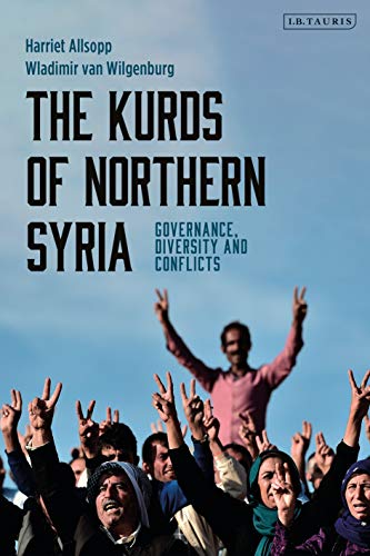 The Kurds of Northern Syria Governance, Diversity and Conflicts [Hardcover]