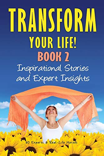 Transform Your Life Book 2 Inspirational Stories And Expert Insights [Paperback]