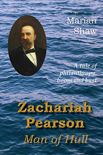 Zachariah Pearson Man Of Hull A Tale Of Philanthropy, Boom And Bust [Paperback]