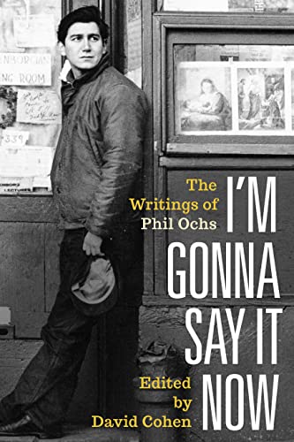 I'm Gonna Say It Now: The Writings of Phil Ochs [Hardcover]