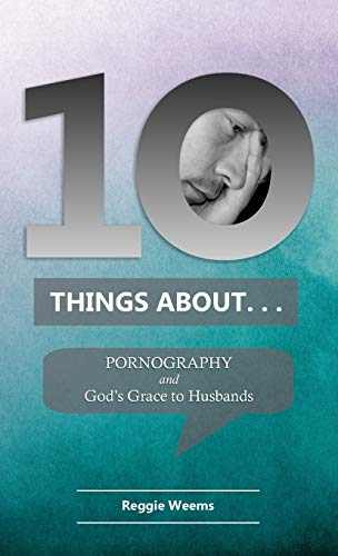 10 Things about Pornography  And God's Grace to Husbands [Paperback]