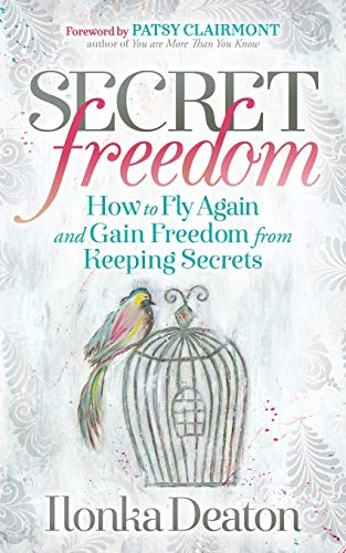 Secret Freedom Ho to Fly Again and Gain Freedom From Keeping Secrets [Paperback]