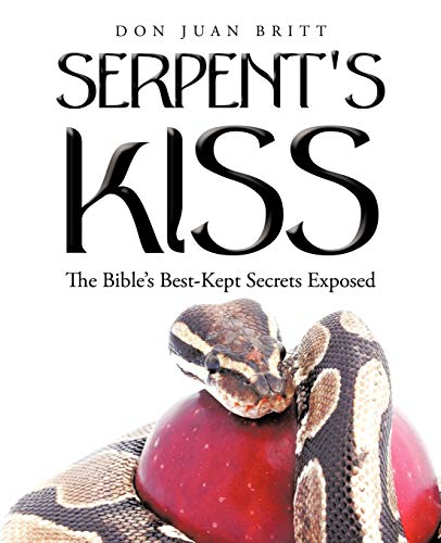 Serpent's Kiss The Bible's Best-Kept Secrets Exposed [Paperback]