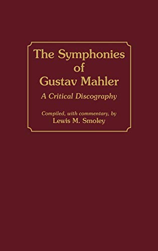 The Symphonies of Gustav Mahler A Critical Discography [Hardcover]