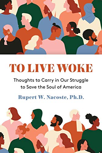 To Live Woke  Thoughts to Carry in Our Struggle to Save the Soul of America [Paperback]