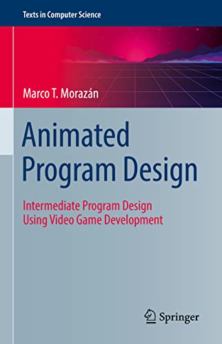 Animated Program Design: Intermediate Program Design Using Video Game Developmen [Hardcover]