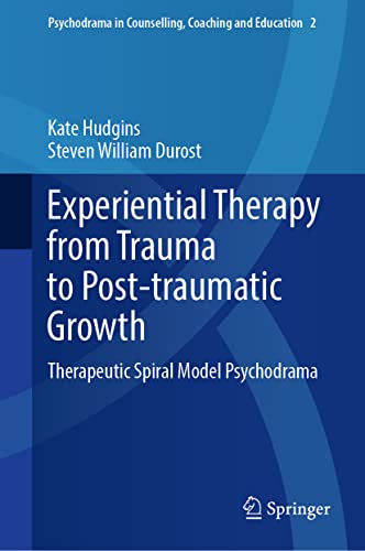 Experiential Therapy from Trauma to Post-traumatic Growth: Therapeutic Spiral Mo [Hardcover]