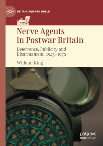 Nerve Agents in Postwar Britain: Deterrence, Publicity and Disarmament, 1945197 [Paperback]