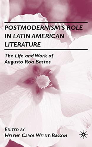 Postmodernisms Role in Latin American Literature The Life and Work of Augusto  [Hardcover]