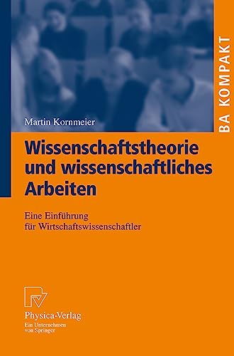 Wissenschaftstheorie und wissenschaftliches Arbeiten: Eine Einfhrung fr Wirtsc [Paperback]