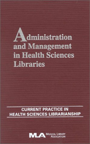 Administration and Management in Health Sciences Libraries: Current Practice in  [Hardcover]