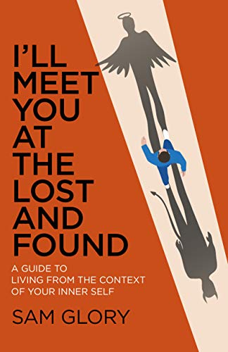 I'll Meet You at the Lost and Found: A Guide to Living from the Context of Your  [Paperback]